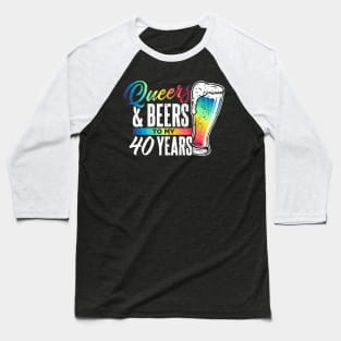 Queers and beers to my 40 years Baseball T-Shirt